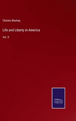 Charles MacKay - Life and Liberty in America, Inbunden