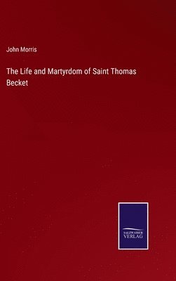 John Morris - Life and Martyrdom of Saint Thomas Becket, Inbunden