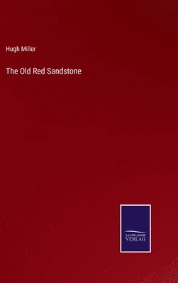 Hugh Miller - Old Red Sandstone, Inbunden