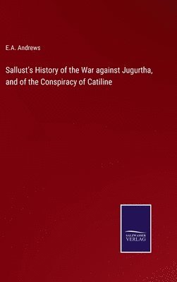 bokomslag Sallust's History of the War against Jugurtha, and of the Conspiracy of Catiline