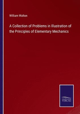 William Walton - Collection of Problems in Illustration of the Principles of Elementary Mechanics, Häftad