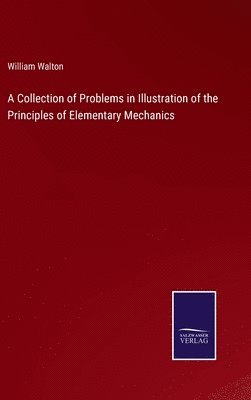 William Walton - Collection of Problems in Illustration of the Principles of Elementary Mechanics, Inbunden