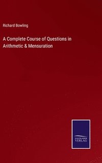 bokomslag A Complete Course of Questions in Arithmetic & Mensuration