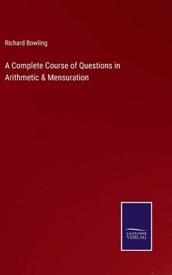 bokomslag A Complete Course of Questions in Arithmetic & Mensuration