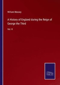 bokomslag A History of England during the Reign of George the Third