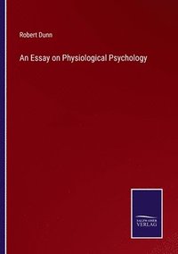 bokomslag An Essay on Physiological Psychology