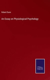 bokomslag An Essay on Physiological Psychology