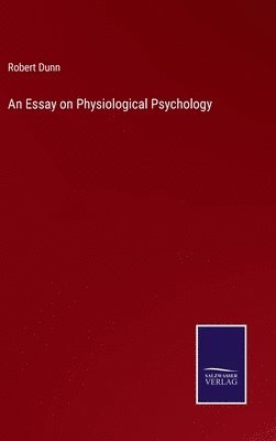 Robert Dunn - Essay on Physiological Psychology, Inbunden