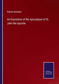 bokomslag Exposition of the Apocalypse of St. John the Apostle