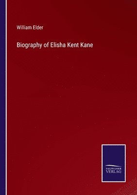 William Elder - Biography of Elisha Kent Kane, Häftad