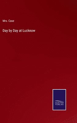 Day by Day at Lucknow