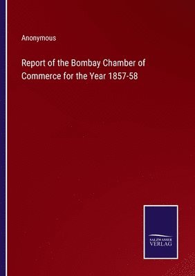 Anonymous - Report of the Bombay Chamber of Commerce for the Year 1857-58, Häftad