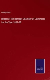 bokomslag Report of the Bombay Chamber of Commerce for the Year 1857-58