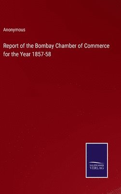 bokomslag Report of the Bombay Chamber of Commerce for the Year 1857-58