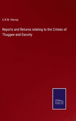 bokomslag Reports and Returns relating to the Crimes of Thuggee and Dacoity