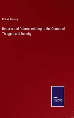 bokomslag Reports and Returns relating to the Crimes of Thuggee and Dacoity