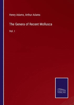 Henry Adams, Arthur Adams - Genera of Recent Mollusca, Häftad