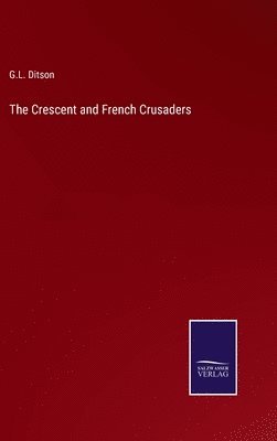 bokomslag The Crescent and French Crusaders