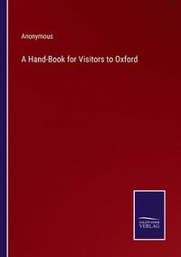 bokomslag A Hand-Book for Visitors to Oxford