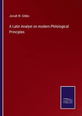 Josiah W Gibbs, Josiah W. Gibbs - Latin Analyst on modern Philological Principles, Häftad