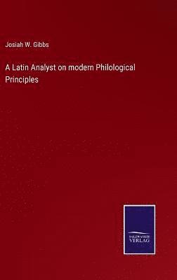 Josiah W Gibbs, Josiah W. Gibbs - Latin Analyst on modern Philological Principles, Inbunden