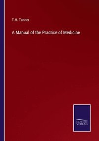 bokomslag A Manual of the Practice of Medicine