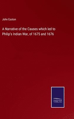 John Easton - Narrative of the Causes which led to Philip's Indian War, of 1675 and 1676, Inbunden