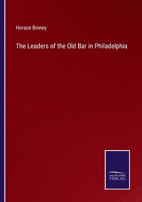 bokomslag The Leaders of the Old Bar in Philadelphia