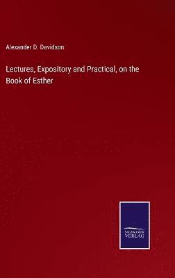 Lectures, Expository and Practical, on the Book of Esther 1