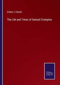 bokomslag The Life and Times of Samuel Crompton