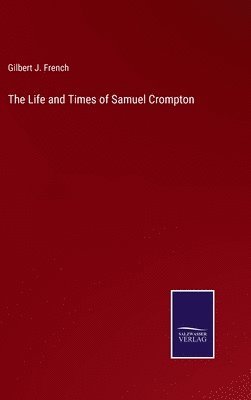 bokomslag The Life and Times of Samuel Crompton