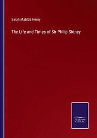 bokomslag The Life and Times of Sir Philip Sidney