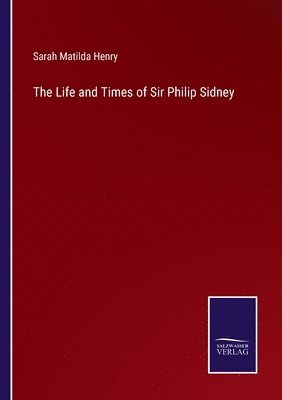 bokomslag The Life and Times of Sir Philip Sidney