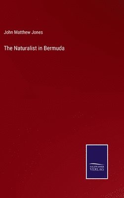 John Matthew Jones - Naturalist in Bermuda, Inbunden