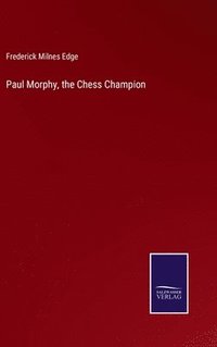 bokomslag Paul Morphy, the Chess Champion