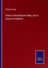 bokomslag Poems of the Mohawk Valley, and on Scenes in Palestine