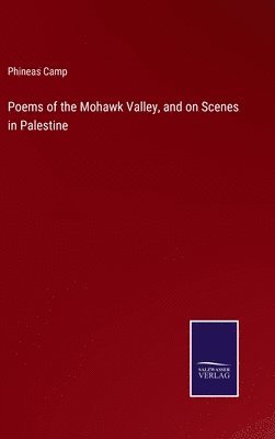 bokomslag Poems of the Mohawk Valley, and on Scenes in Palestine