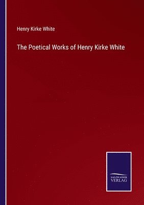 bokomslag Poetical Works of Henry Kirke White