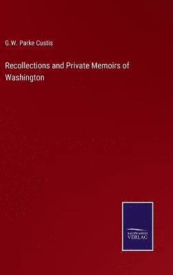 bokomslag Recollections and Private Memoirs of Washington