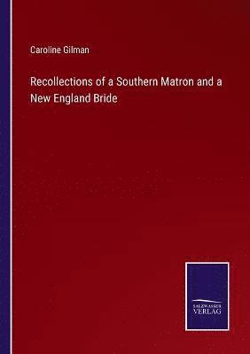 Recollections of a Southern Matron and a New England Bride 1