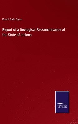 David Dale Owen - Report of a Geological Reconnoissance of the State of Indiana, Inbunden