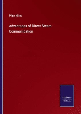 Pliny Miles - Advantages of Direct Steam Communication, Häftad