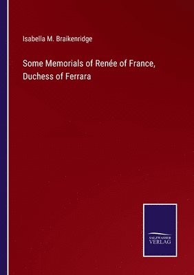 bokomslag Some Memorials of Renée of France, Duchess of Ferrara