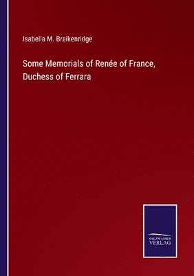 bokomslag Some Memorials of Renee of France, Duchess of Ferrara