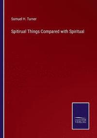 bokomslag Spitirual Things Compared with Spiritual