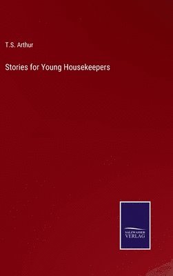 T S Arthur, T. S. Arthur, T.S. Arthur - Stories for Young Housekeepers, Inbunden
