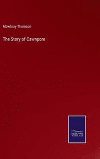 bokomslag The Story of Cawnpore