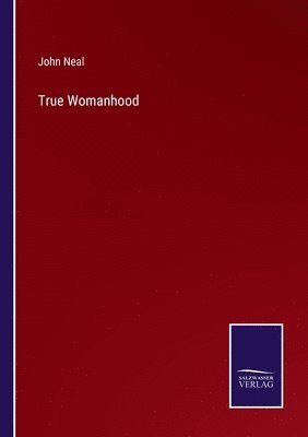 John Neal - True Womanhood, Häftad