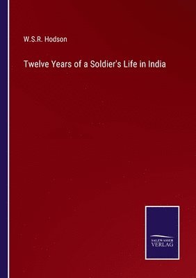 bokomslag Twelve Years of a Soldier's Life in India