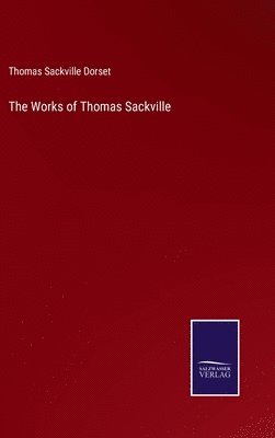 Thomas Sackville Dorset - Works of Thomas Sackville, Inbunden